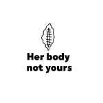 Her Body not Yours Campaign